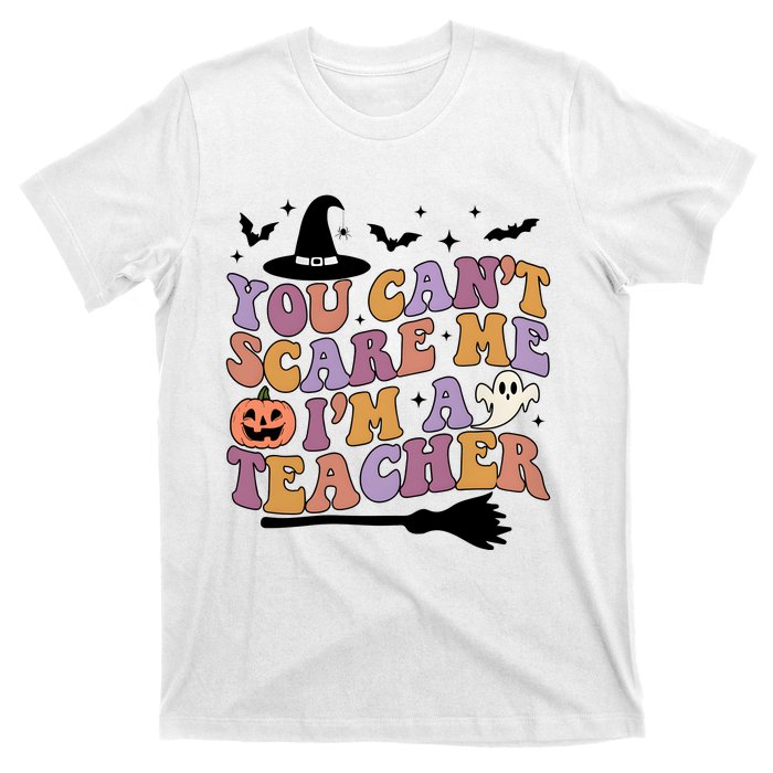 You Cant Scare Me Im A Teacher Witch Halloween Ghost Teacher Life T-Shirt