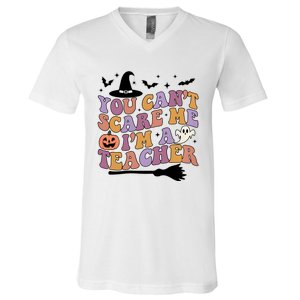 You Cant Scare Me Im A Teacher Witch Halloween Ghost Teacher Life V-Neck T-Shirt