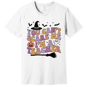 You Cant Scare Me Im A Teacher Witch Halloween Ghost Teacher Life Premium T-Shirt