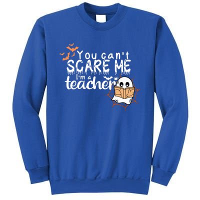 You CanT Scare Me IM A Teacher Funny Ghost Halloween Gift Sweatshirt