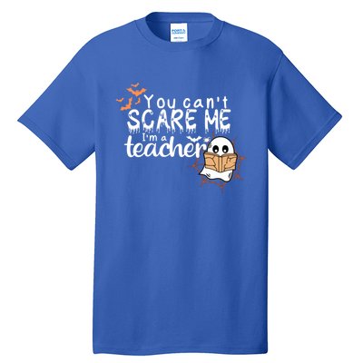 You CanT Scare Me IM A Teacher Funny Ghost Halloween Gift Tall T-Shirt