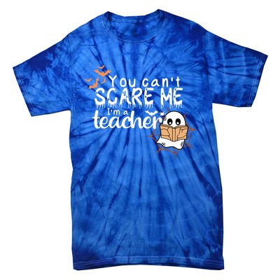 You CanT Scare Me IM A Teacher Funny Ghost Halloween Gift Tie-Dye T-Shirt