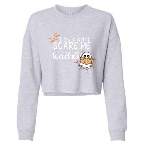 You CanT Scare Me IM A Teacher Funny Ghost Halloween Gift Cropped Pullover Crew