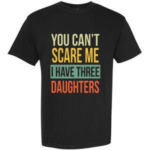 You Can't Scare Me I Have Three Daughters Father's Day Garment-Dyed Heavyweight T-Shirt