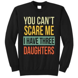 You Can't Scare Me I Have Three Daughters Father's Day Sweatshirt