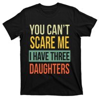 You Can't Scare Me I Have Three Daughters Father's Day T-Shirt