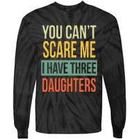 You Can't Scare Me I Have Three Daughters Father's Day Tie-Dye Long Sleeve Shirt