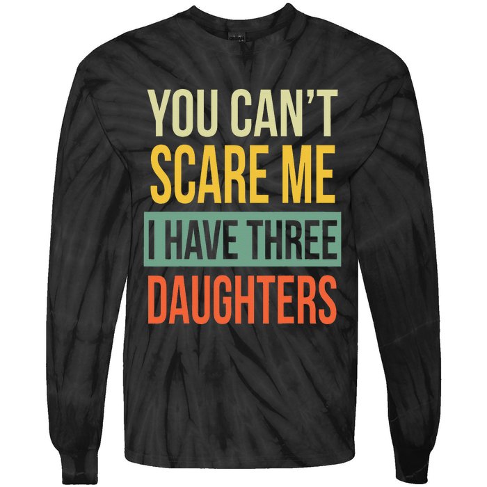 You Can't Scare Me I Have Three Daughters Father's Day Tie-Dye Long Sleeve Shirt