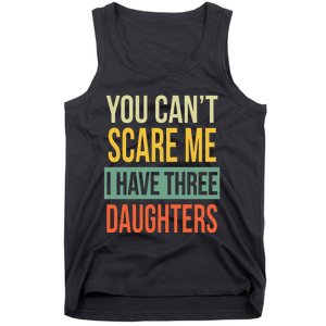 You Can't Scare Me I Have Three Daughters Father's Day Tank Top