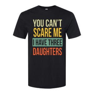 You Can't Scare Me I Have Three Daughters Father's Day Softstyle CVC T-Shirt