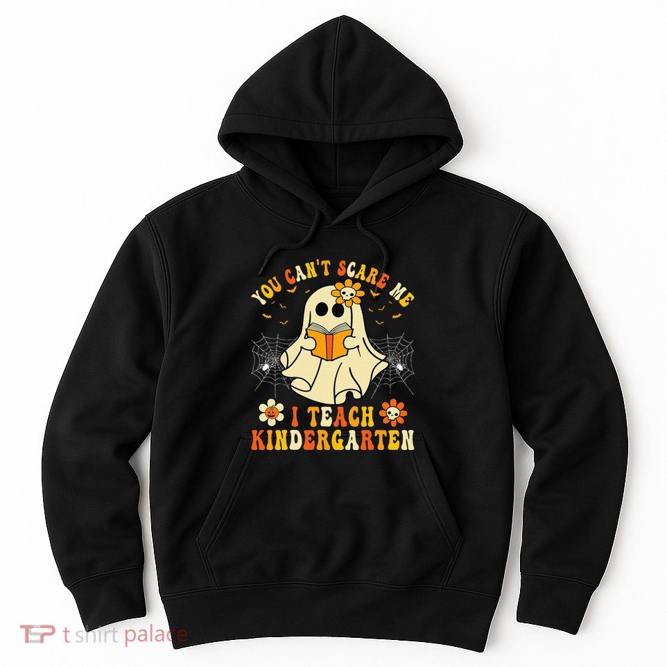 You Cant Scare Me I Teach Kindergarten Halloween Teacher Hoodie