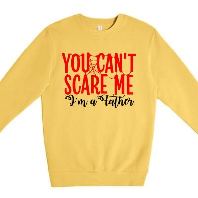 You CanT Scare Me IM A Father Premium Crewneck Sweatshirt