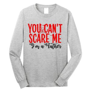 You CanT Scare Me IM A Father Long Sleeve Shirt