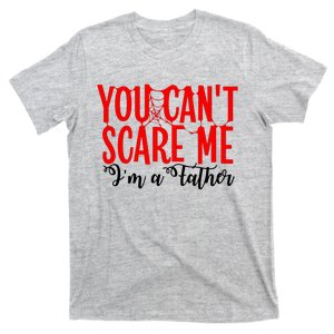 You CanT Scare Me IM A Father T-Shirt