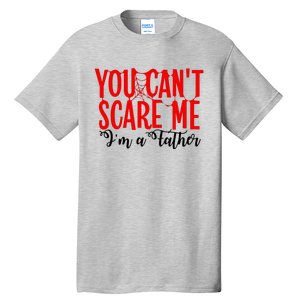 You CanT Scare Me IM A Father Tall T-Shirt