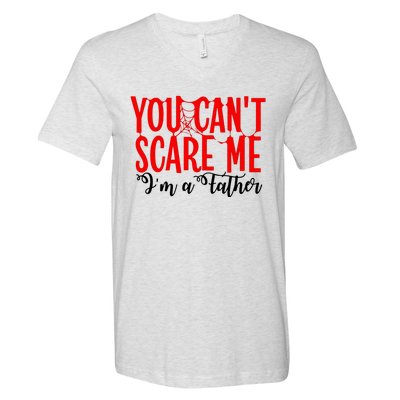 You CanT Scare Me IM A Father V-Neck T-Shirt