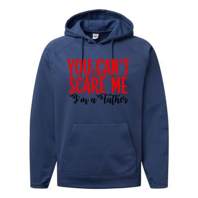 You CanT Scare Me IM A Father Performance Fleece Hoodie