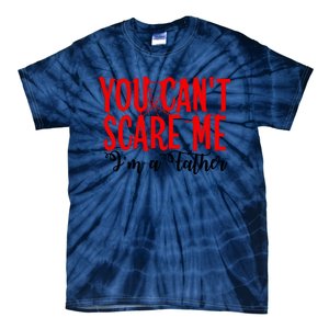 You CanT Scare Me IM A Father Tie-Dye T-Shirt