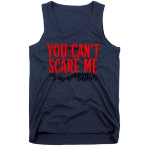 You CanT Scare Me IM A Father Tank Top