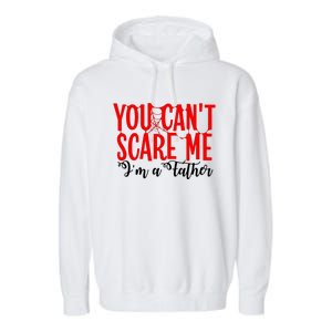 You CanT Scare Me IM A Father Garment-Dyed Fleece Hoodie