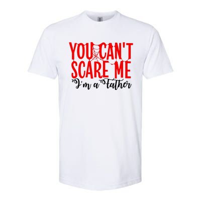 You CanT Scare Me IM A Father Softstyle CVC T-Shirt