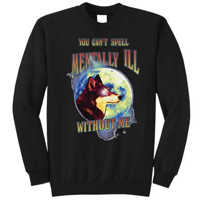 You Can’T Spell Mentally Ill Without Me Sweatshirt