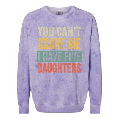 You CanT Scare Me I Have Five Daughters Funny Mom Dad Gift Colorblast Crewneck Sweatshirt