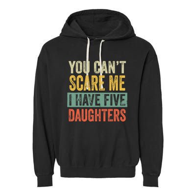 You CanT Scare Me I Have Five Daughters Funny Mom Dad Gift Garment-Dyed Fleece Hoodie