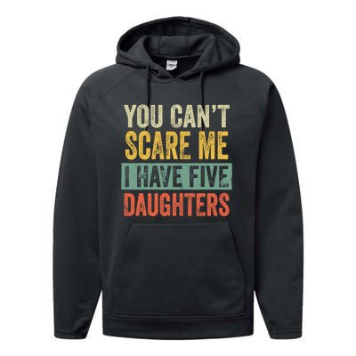 You CanT Scare Me I Have Five Daughters Funny Mom Dad Gift Performance Fleece Hoodie