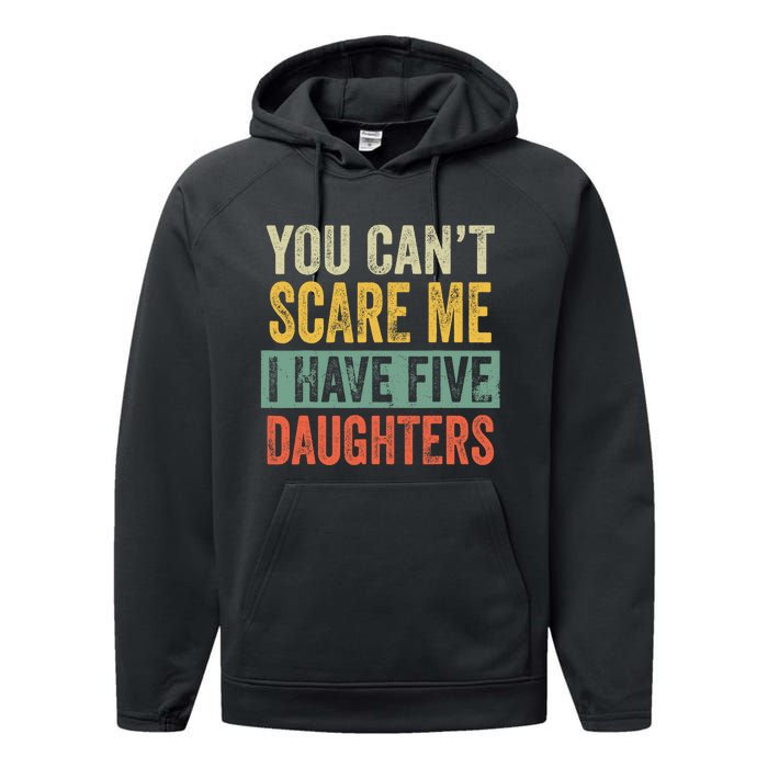 You CanT Scare Me I Have Five Daughters Funny Mom Dad Gift Performance Fleece Hoodie