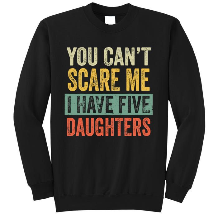 You CanT Scare Me I Have Five Daughters Funny Mom Dad Gift Sweatshirt