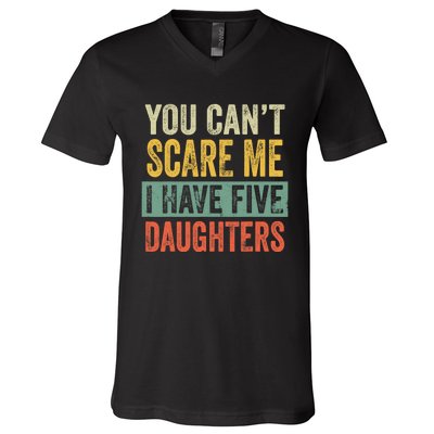 You CanT Scare Me I Have Five Daughters Funny Mom Dad Gift V-Neck T-Shirt