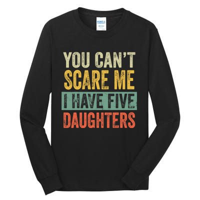 You CanT Scare Me I Have Five Daughters Funny Mom Dad Gift Tall Long Sleeve T-Shirt