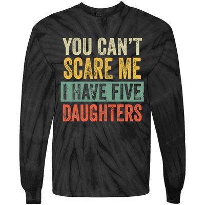 You CanT Scare Me I Have Five Daughters Funny Mom Dad Gift Tie-Dye Long Sleeve Shirt