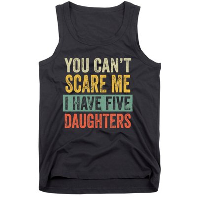 You CanT Scare Me I Have Five Daughters Funny Mom Dad Gift Tank Top