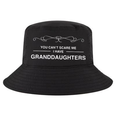 You Cant Scare Me I Have Granddaughters Grandpa Gift Cool Comfort Performance Bucket Hat