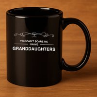 You Cant Scare Me I Have Granddaughters Grandpa Gift 11oz C Handle Ceramic Mug