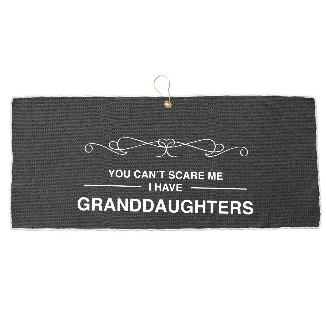You Cant Scare Me I Have Granddaughters Grandpa Gift Large Microfiber Waffle Golf Towel