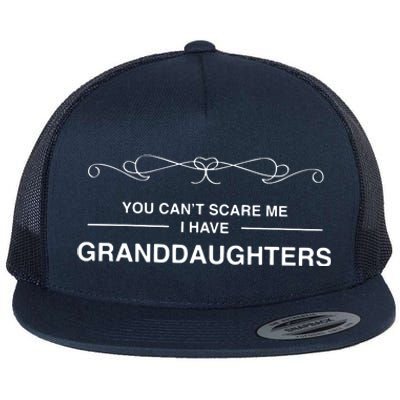 You Cant Scare Me I Have Granddaughters Grandpa Gift Flat Bill Trucker Hat