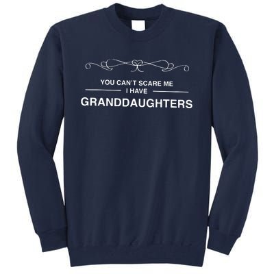 You Cant Scare Me I Have Granddaughters Grandpa Gift Tall Sweatshirt