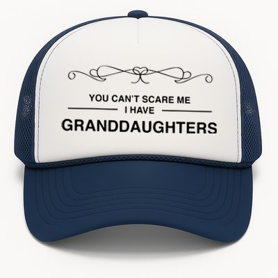 You Cant Scare Me I Have Granddaughters Grandpa Gift Trucker Hat