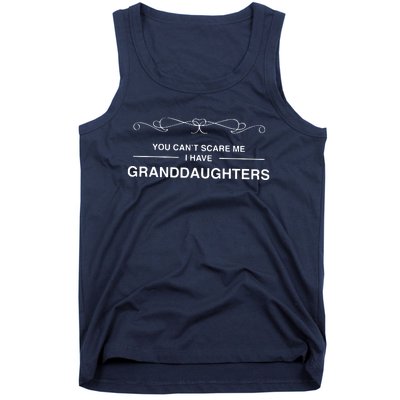 You Cant Scare Me I Have Granddaughters Grandpa Gift Tank Top