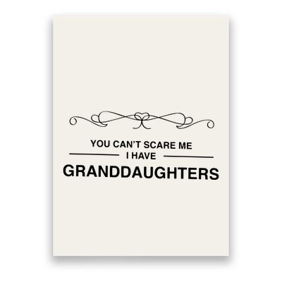 You Cant Scare Me I Have Granddaughters Grandpa Gift Poster