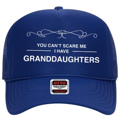 You Cant Scare Me I Have Granddaughters Grandpa Gift High Crown Mesh Back Trucker Hat