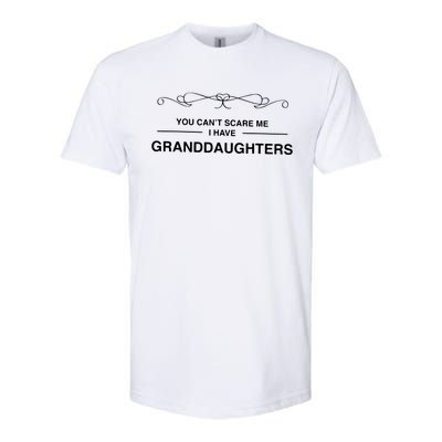 You Cant Scare Me I Have Granddaughters Grandpa Gift Softstyle CVC T-Shirt