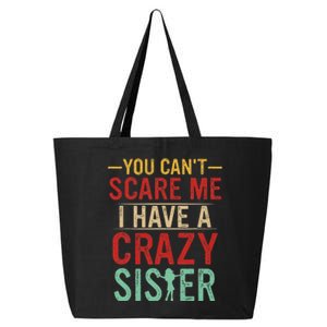 You Cant Scare Me I Have A Crazy Sister Funny Brother Gift 25L Jumbo Tote