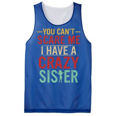 You Cant Scare Me I Have A Crazy Sister Funny Brother Gift Mesh Reversible Basketball Jersey Tank