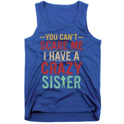 You Cant Scare Me I Have A Crazy Sister Funny Brother Gift Tank Top