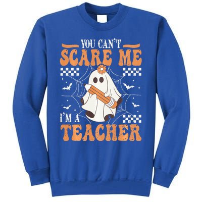 You Cant Scare Me Im A Teacher Funny Ghost Teacher Halloween Tall Sweatshirt