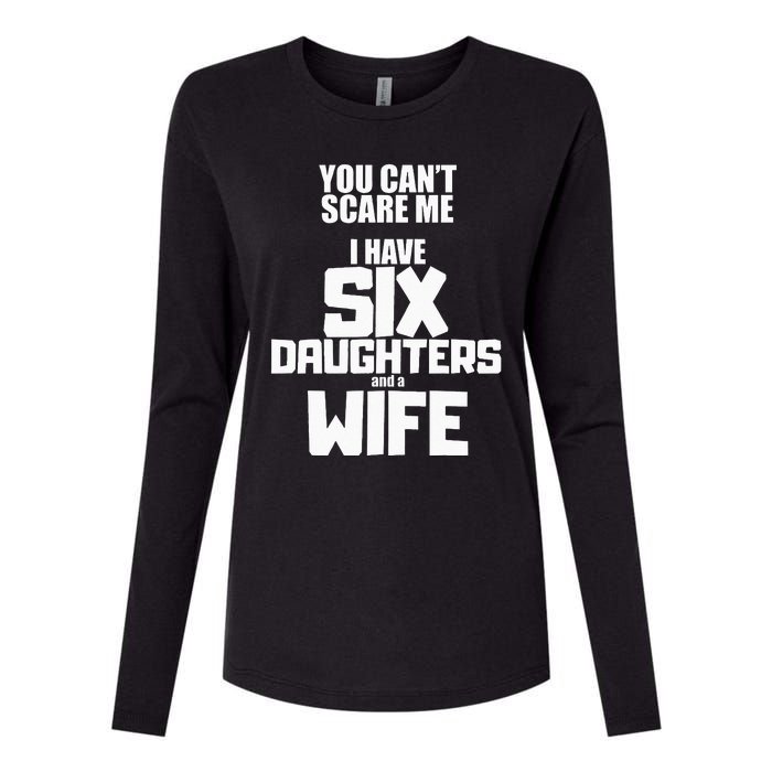 You Cant Scare Me I Have Six Daughters And A Wife Womens Cotton Relaxed Long Sleeve T-Shirt